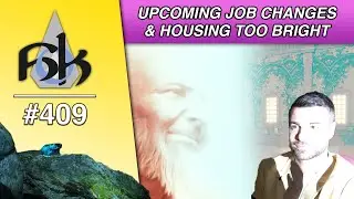 Upcoming Job Changes & Housing Too Bright | SoH | 