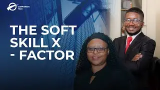 Corporate Talk | The Soft Skills X-Factor | Coach Steady | Mweene Chileka |