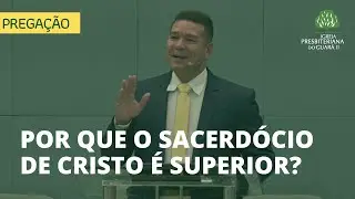 Por que o Sacerd&oacute;cio de Cristo &eacute; Superior? | Hebreus 7:11-19