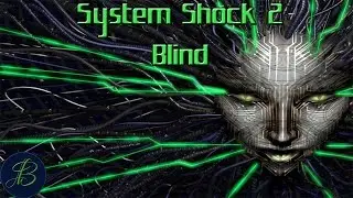 Max Strength [WARNING Flashing Lights] (Blind) S11 Pt1 Let's Play System Shock 2 60fps