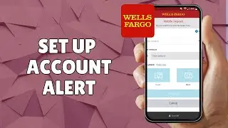 HOW TO SETUP WELLS FARGO ACCOUNT ALERT
