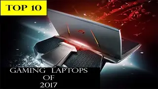 Top 10 Gaming Laptops to buy in 2017
