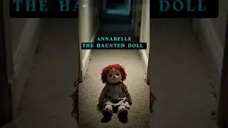 Annabelle the Haunted Doll: Its True Origin (Not What The Movies Show)