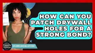How Can You Patch Drywall Holes For A Strong Bond? - Explaining Household Mysteries