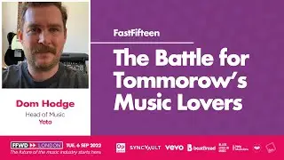 The Battle for Tomorrow's Music Lovers | Dom Hodge | FFWD London 2022