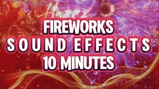 10 Minutes FIREWORKS SOUND EFFECTS (Loud 5X) Happy New Year!!