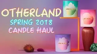 Otherland | Spring Collection 2018 | Ruby Root | Purple Petals | Extra Hour | Candle Haul