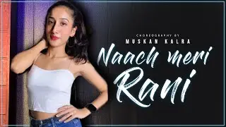Naach Meri Rani - Dance Video | Guru Randhawa | Nora Fatehi | Muskan Kalra