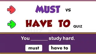 Must Vs Have To Quiz / Differences between Must & Have To / 15 Questions / Explanatory Notes