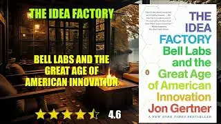 The Idea Factory: Bell Labs and the Great Age of American Innovation - Book Summary