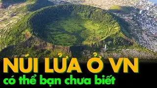 Facts - Núi Lửa ở Việt Nam mà có thể bạn chưa biết
