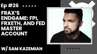 Frax&rsquo;s Endgame: FPI, FrxETH, and Getting a Fed Master Account w/ Sam Kazemian - Flywheelpod #26