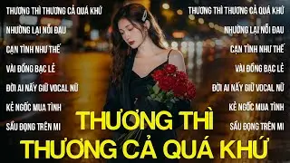 Thương Thì Thương Cả Quá Khứ, Nhường Lại Nỗi Đau, Cạn Tình Như Thế | Em Đã Từng Đổ Vỡ Trong Hôn Nhân