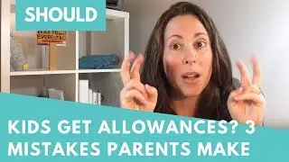 Should Kids Get Allowances? 3 Mistakes Parents Make
