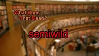 What does semiwild mean?