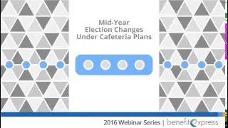 Mid-Year Election Changes Under Cafeteria Plans - Archived Webinar