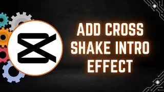 How to Add a Cross Shake Intro Effect in CapCut PC
