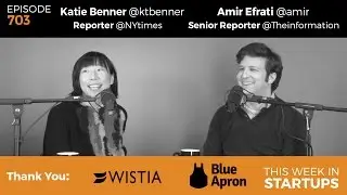 E703: News Roundtable! Katie Benner NYT &Amir Efrati The Information: self-driving, Trump &tech more