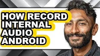 How Record Internal Audio Android (full Guide)