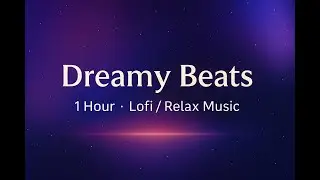 Dreamy Beats | 1 Hour Lofi / Relax Music for Study, Work & Meditation