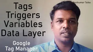 Tags, Triggers, Variables, Data Layer. Sasikumar Talks Google Tag Manager. GTM Tamil.