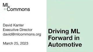 Driving ML Forward in Automotive - David Kanter - 2023 CASPA Spring Symposium