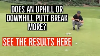 What Breaks More a Uphill or Downhill Putt With the Same Amount of Slope?