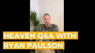Heaven Q&A with Pastor Ryan Paulson
