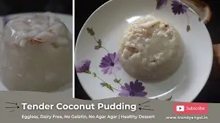 Tender Coconut Pudding | Eggless, Dairy Free, No Gelatin, No Agar Agar, No Bake | Healthy Dessert