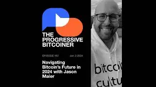 TPB67 - Navigating Bitcoin's Future in 2024 with Jason Maier