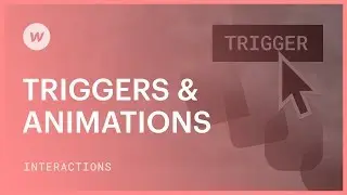 Triggers & Animations - Webflow interactions and animations tutorial