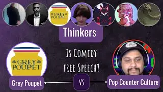 Thinkers Doin A Think! - Grey Poupet vs Pop Counter Culture - Is Comedy Free Speech