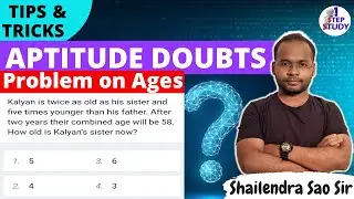 Aptitude Doubts : Problem on Ages | Shailendra Sao Sir