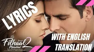Filhaal2 Mohabbat (Lyrics + ENGLISH Translation) | Akshay Kumar Ft Nupur Sanon | BPraak | Jaani |