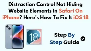 Distraction Control Not Hiding Website Elements In Safari On iPhone? Here&rsquo;s How To Fix It iOS 18