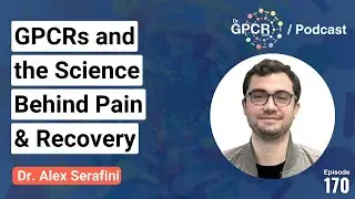 GPCRs and the Science Behind Pain & Recovery with Dr. Alex Serafini / Dr. GPCR Podcast #170