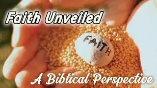 Faith Unveiled - A Biblical Perspective
