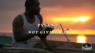 Pysano - Not Giving Up (Official Video)