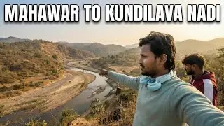 Mahawar To Kundilava Nadi🔥