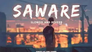 Saware ( Slowed And Reverb ) Lofi Song | Arijit Singh | Sad Song | Random Lofi Song Channel