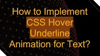How to Implement CSS Hover Underline Animation for Text?