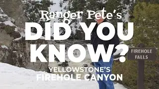 Ranger Pete's DID YOU KNOW: Yellowstone's Firehole Canyon