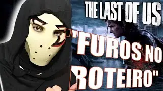 ZANGADO manteve a COERÊNCIA a respeito do furos do The Last of us 2
