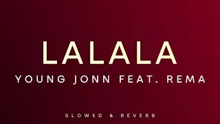 Young Jonn  Feat. Rema - Lalala | Slowed + Reverb