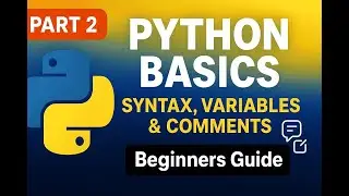 Python Basics for Beginners | Syntax, Variables, Naming Rules, camelCase & PascalCase, Comments.