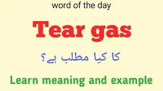 Tear gas meaning in urdu |english |tear gas k kia matlab hai 