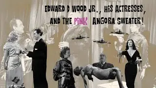 Ed Wood Jr , His Actresses & the Pink Angora Sweater!