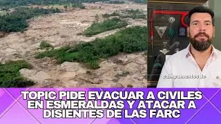 FARC EN ESMERALDAS: MINERÍA ILEGAL DE USD 7 MILLONES AL MES | JAN TOPIC PROPONE EVACUAR Y BOMBARDEAR