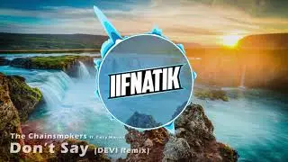 The Chainsmokers - Don't Say ft. Emily Warren (DEVI Remix) (iiFNaTiK Intro 2017)