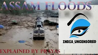 Assam Floods explained by Prayas Pattnaik #assamfloods#Assam#naturaldisaster | India Uncensored